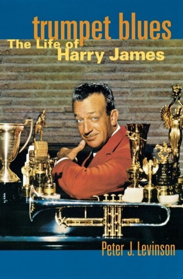 Trumpet Blues: The Life of Harry James main product photo