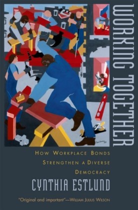Working Together: How Workplace Bonds Strengthen a Diverse Democracy