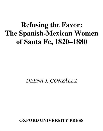Refusing the Favor: The Spanish-Mexican Women of Santa Fe, 1820-1880 main product photo