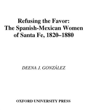 Refusing the Favor: The Spanish-Mexican Women of Santa Fe, 1820-1880
