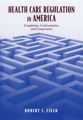 Health Care Regulation in America: Complexity, Confrontation, and Compromise