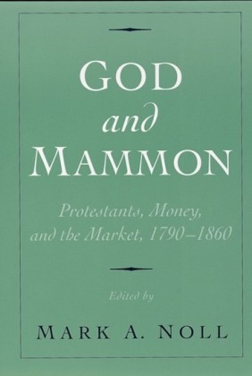 God and Mammon: Protestants, Money, and the Market, 1790-1860