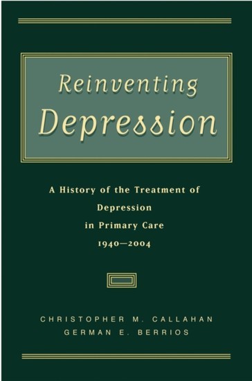 Reinventing Depression: A History of the Treatment of Depression in Primary Care, 1940-2004 main product photo
