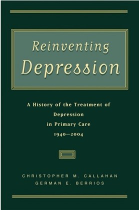 Reinventing Depression: A History of the Treatment of Depression in Primary Care, 1940-2004