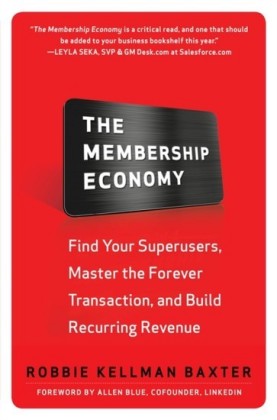 Membership Economy: Find Your Super Users, Master the Forever Transaction, and Build Recurring Revenue