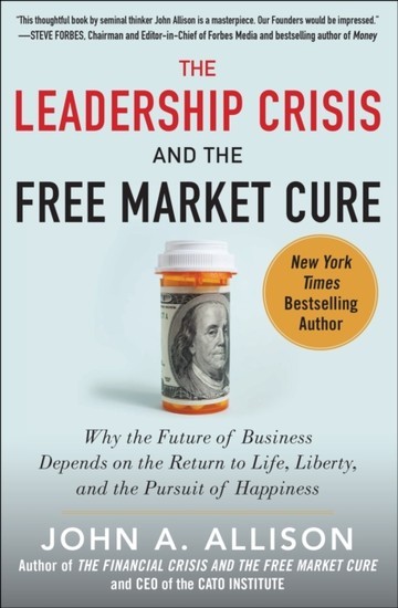 Leadership Crisis and the Free Market Cure: Why the Future of Business Depends on the Return to Life, Liberty, and the Pursuit of Happiness main product photo