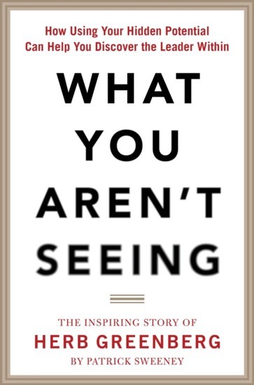 What You Aren't Seeing: How Using Your Hidden Potential Can Help You Discover the Leader Within, The Inspiring Story of Herb Greenberg main product photo