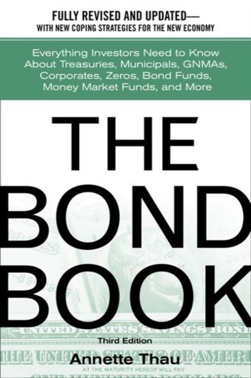 Bond Book: Everything Investors Need to Know About Treasuries, Municipals, GNMAs, Corporates, Zeros, Bond Funds, Money Market Funds, and More main product photo