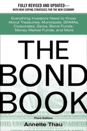 Bond Book: Everything Investors Need to Know About Treasuries, Municipals, GNMAs, Corporates, Zeros, Bond Funds, Money Market Funds, and More
