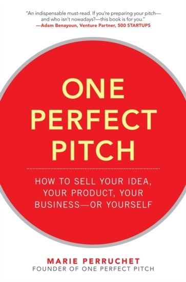 One Perfect Pitch: How to Sell Your Idea, Your Product, Your Business or Yourself main product photo