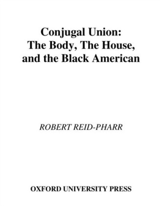 Conjugal Union: The Body, the House, and the Black American