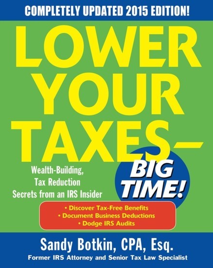 Lower Your Taxes - BIG TIME! 2015 Edition: Wealth Building, Tax Reduction Secrets from an IRS Insider main product photo