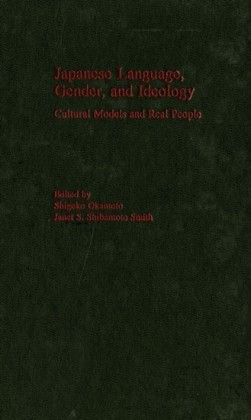 Japanese Language, Gender, and Ideology: Cultural Models and Real People