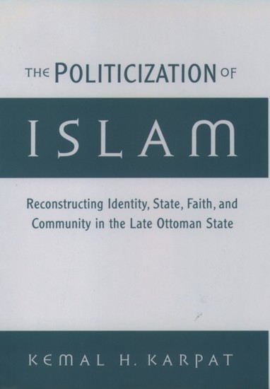Politicization of Islam: Reconstructing Identity, State, Faith, and Community in the Late Ottoman State main product photo
