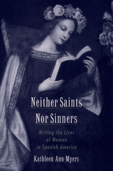Neither Saints Nor Sinners: Writing the Lives of Women in Spanish America main product photo