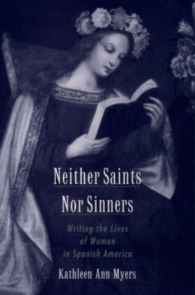 Neither Saints Nor Sinners: Writing the Lives of Women in Spanish America