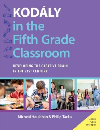 Kodaly in the Fifth Grade Classroom: Developing the Creative Brain in the 21st Century