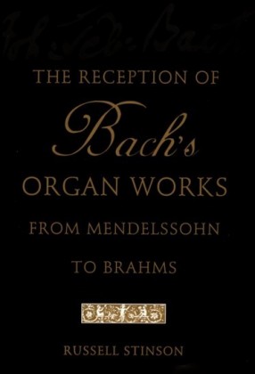 Reception of Bach's Organ Works from Mendelssohn to Brahms