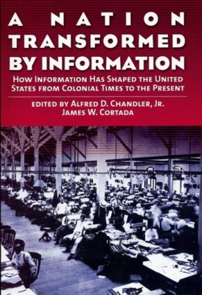 Nation Transformed by Information: How Information Has Shaped the United States from Colonial Times to the Present