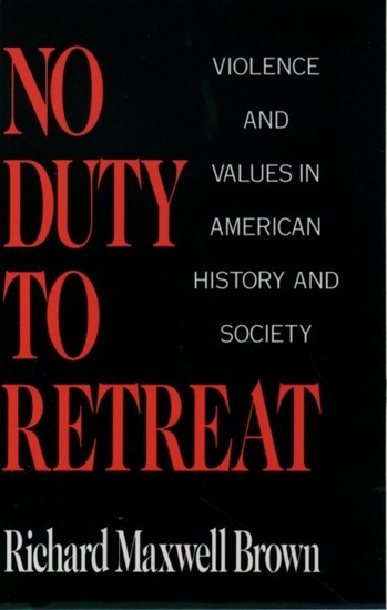 No Duty to Retreat: Violence and Values in American History and Society main product photo