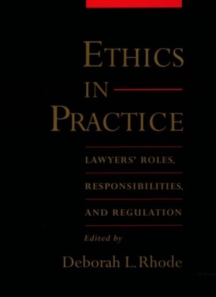 Ethics in Practice: Lawyers Roles, Responsibilities, and Regulation