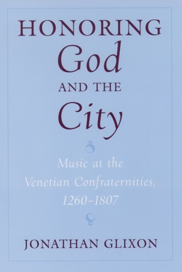 Honoring God and the City: Music at the Venetian Confraternities, 1260-1806 main product photo