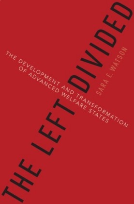 Left Divided: The Development and Transformation of Advanced Welfare States