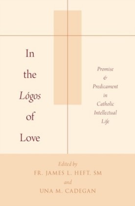 In the Logos of Love: Promise and Predicament in Catholic Intellectual Life