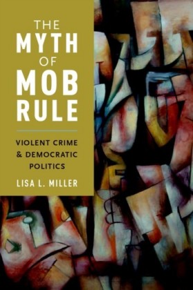 Myth of Mob Rule: Violent Crime and Democratic Politics