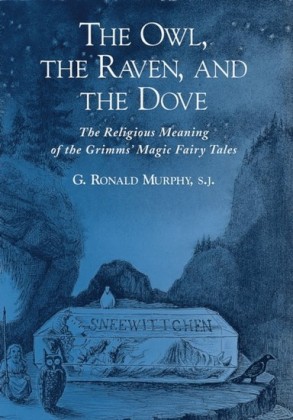 Owl, The Raven, and the Dove: The Religious Meaning of the Grimms Magic Fairy Tales