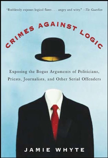 Crimes Against Logic: Exposing the Bogus Arguments of Politicians, Priests, Journalists, and Other Serial Offenders main product photo