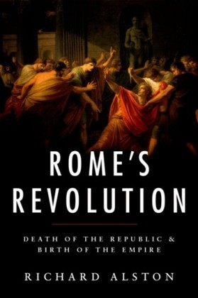 Romes Revolution: Death of the Republic and Birth of the Empire