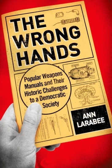 Wrong Hands: Popular Weapons Manuals and Their Historic Challenges to a Democratic Society main product photo