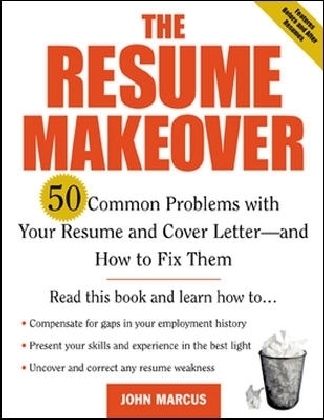 Resume Makeover: 50 Common Problems With Resumes and Cover Letters - and How to Fix Them