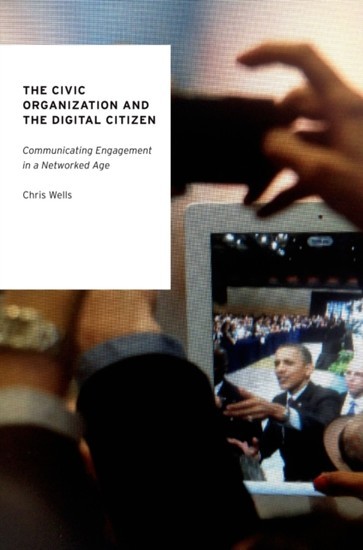 Civic Organization and the Digital Citizen: Communicating Engagement in a Networked Age main product photo