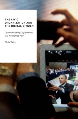 Civic Organization and the Digital Citizen: Communicating Engagement in a Networked Age