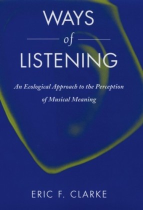 Ways of Listening: An Ecological Approach to the Perception of Musical Meaning