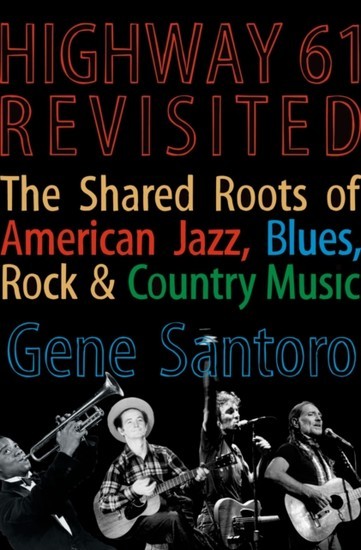 Highway 61 Revisited: The Tangled Roots of American Jazz, Blues, Rock, & Country Music main product photo