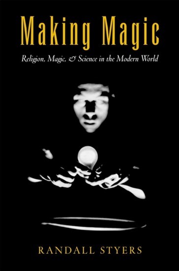 Making Magic: Religion, Magic, and Science in the Modern World main product photo