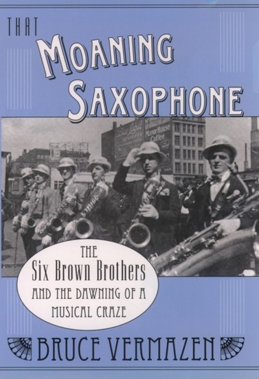 That Moaning Saxophone: The Six Brown Brothers and the Dawning of a Musical Craze main product photo