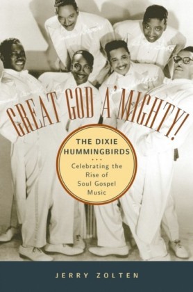 Great God AMighty! The Dixie Hummingbirds: Celebrating the Rise of Soul Gospel Music