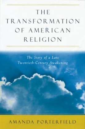 Transformation of American Religion: The Story of a Late-Twentieth-Century Awakening