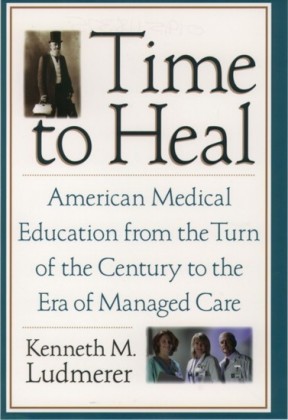 Time to Heal: American Medical Education from the Turn of the Century to the Era of Managed Care