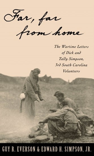 Far, Far From Home: The Wartime Letters of Dick and Tally Simpson, Third South Carolina Volunteers main product photo