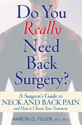Do You Really Need Back Surgery?: A Surgeon's Guide to Neck and Back Pain and How to Choose Your Treatment