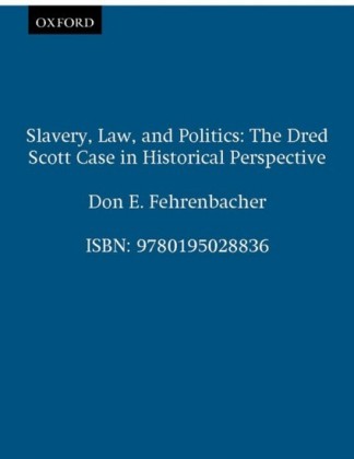 Slavery, Law, and Politics: The Dred Scott Case in Historical Perspective