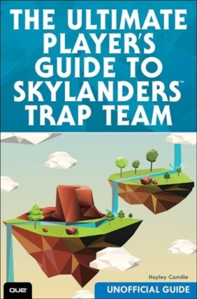 Ultimate Player's Guide to Skylanders Trap Team (Unofficial Guide)