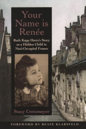 Your Name Is Renee: Ruth Kapp Hartzs Story as a Hidden Child in Nazi-Occupied France
