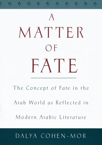 Matter of Fate: The Concept of Fate in the Arab World as Reflected in Modern Arabic Literature main product photo