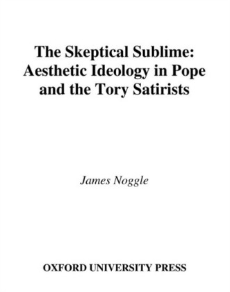 Skeptical Sublime: Aesthetic Ideology in Pope and the Tory Satirists